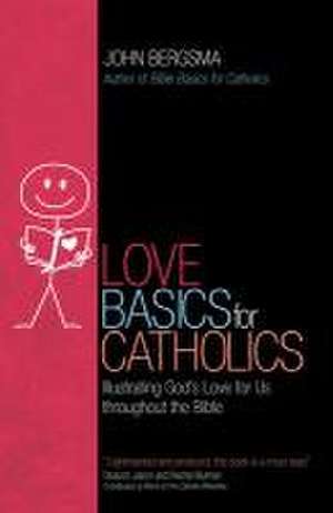 Love Basics for Catholics de John Bergsma