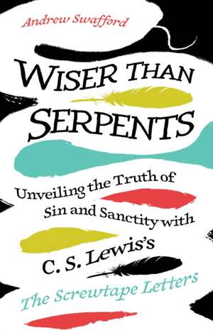Wiser Than Serpents de Andrew Swafford
