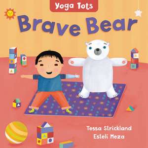 Yoga Tots: Brave Bear de Tessa Strickland