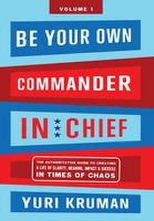 Be Your Own Commander in Chief Volume 1 de Yuri Kruman