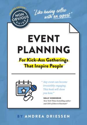 The Non-Obvious Guide to Event Planning 2nd Edition de Andrea Driessen