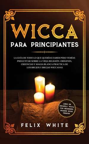 Wicca para Principiantes de Felix White