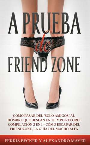 A Prueba de Friendzone de Ferris Becker