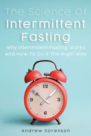 The Science Of Intermittent Fasting de Andrew Sorenson