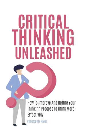 Critical Thinking Unleashed de Christopher Hayes