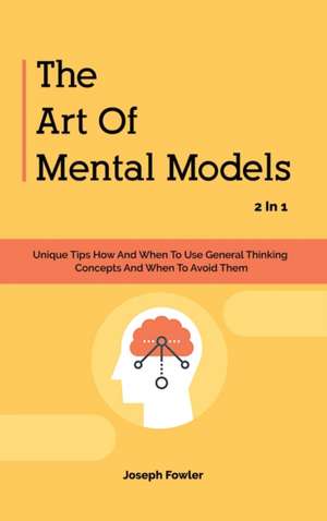 The Art Of Mental Models 2 In 1 de Joseph Fowler