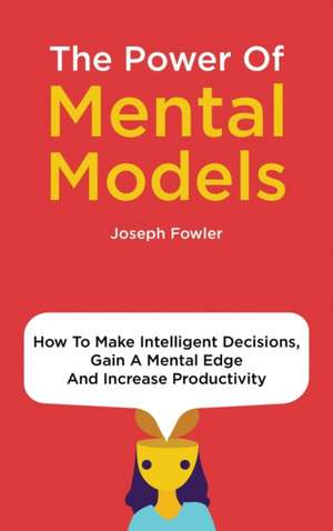 The Power Of Mental Models de Joseph Fowler