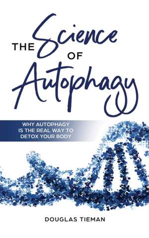 The Science Of Autophagy de Douglas Tieman