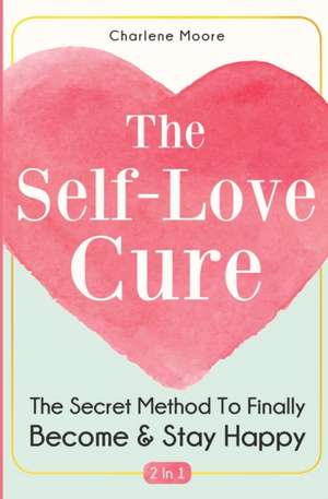 The Self-Love Cure 2 In 1 de Charlene Moore