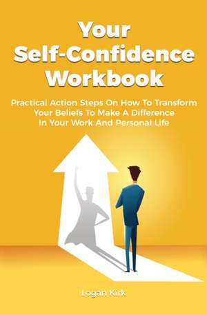 Your Self-Confidence Workbook de Logan Kirk