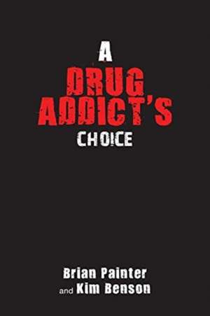 A Drug Addict's Choice de Brian Painter