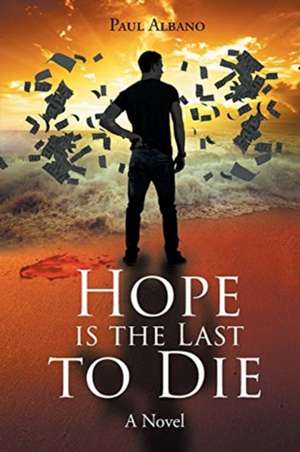 Hope is the Last to Die de Paul Albano