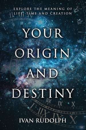 Your Origin and Destiny de Ivan Rudolph