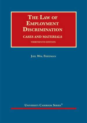 Law of Employment Discrimination, Cases and Materials de Joel Wm. Friedman