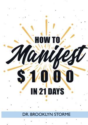 How to Manifest $1000 in 21 Days de Brooklyn Storme