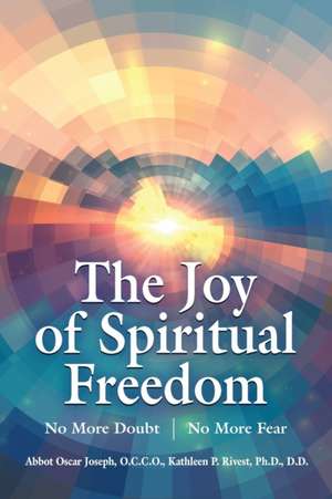 The Joy of Spiritual Freedom de Abbot Oscar Joseph