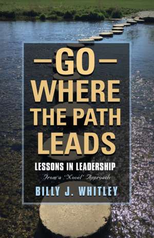 Go Where The Path Leads de Billy J. Whitley