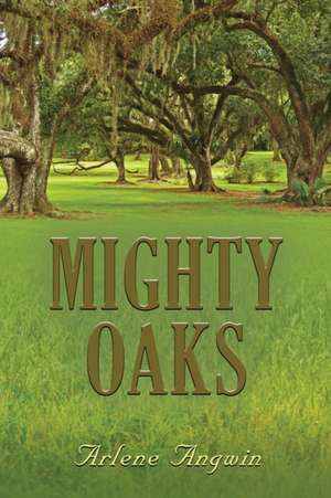 MIGHTY OAKS de Arlene Angwin