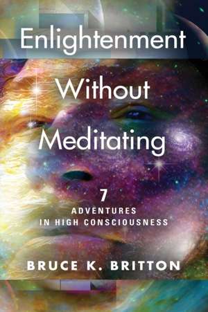 Enlightenment Without Meditating de Bruce Britton