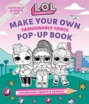 L.O.L. Surprise!: Make Your Own Pop-Up Book: Fashionably Fierce de Insight Kids