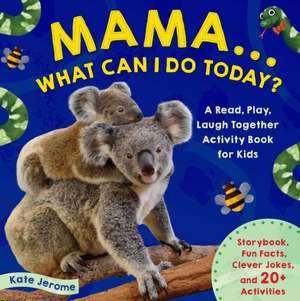 Mama... What Can I Do Today? de Kate Jerome