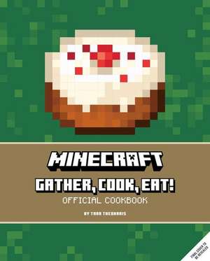 Minecraft: Gather, Cook, Eat! Official Cookbook de Tara Theoharis