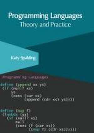 Programming Languages: Theory and Practice de Katy Spalding