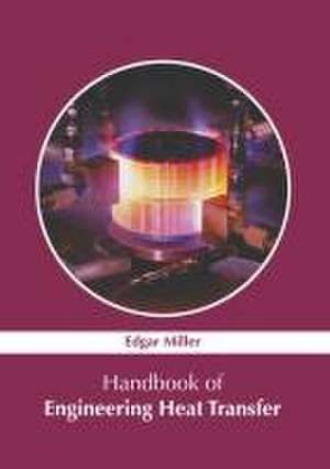 Handbook of Engineering Heat Transfer de Edgar Miller