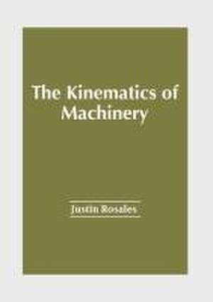 The Kinematics of Machinery de Justin Rosales