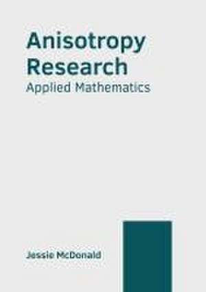 Anisotropy Research: Applied Mathematics de Jessie McDonald