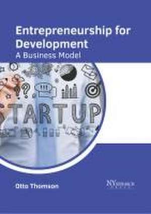 Entrepreneurship for Development: A Business Model de Otto Thomson