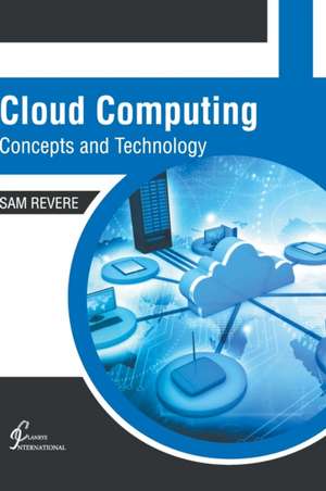 Cloud Computing: Concepts and Technology de Sam Revere