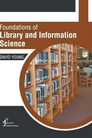 Foundations of Library and Information Science de David Young