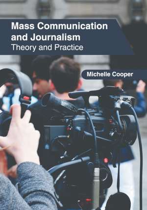 Mass Communication and Journalism: Theory and Practice de Michelle Cooper