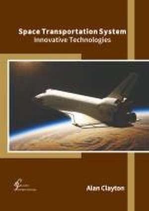 Space Transportation System: Innovative Technologies de Alan Clayton