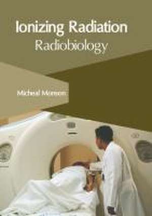 Ionizing Radiation: Radiobiology de Micheal Monson