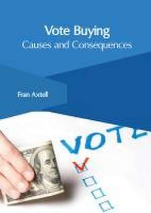 Vote Buying: Causes and Consequences de Fran Axtell