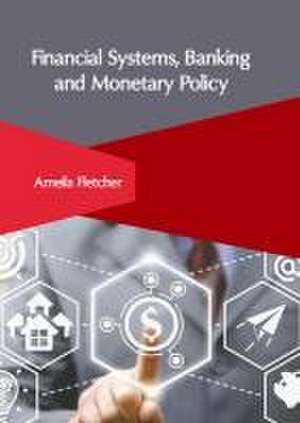 Financial Systems, Banking and Monetary Policy de Ameila Fletcher