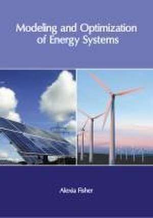 Modeling and Optimization of Energy Systems de Alexia Fisher