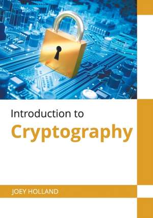 Introduction to Cryptography de Joey Holland