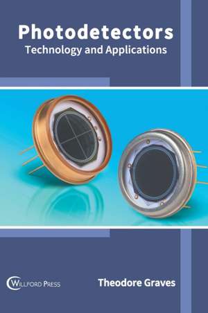 Photodetectors: Technology and Applications de Theodore Graves