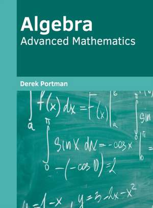 Algebra: Advanced Mathematics de Derek Portman