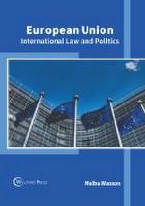 European Union: International Law and Politics de Melba Wasson