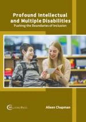 Profound Intellectual and Multiple Disabilities: Pushing the Boundaries of Inclusion de Aileen Chapman