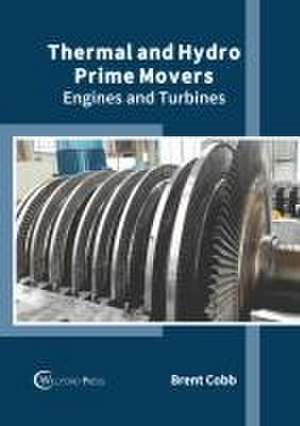 Thermal and Hydro Prime Movers: Engines and Turbines de Brent Cobb