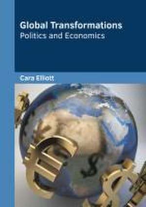 Global Transformations: Politics and Economics de Cara Elliott