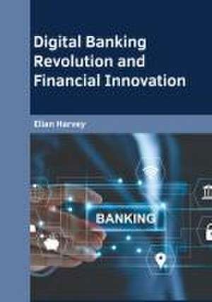 Digital Banking Revolution and Financial Innovation de Elian Harvey