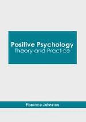 Positive Psychology: Theory and Practice de Florence Johnston