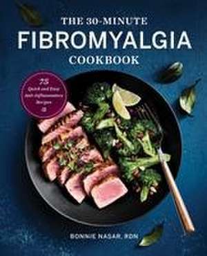 The 30-Minute Fibromyalgia Cookbook de Bonnie Nasar