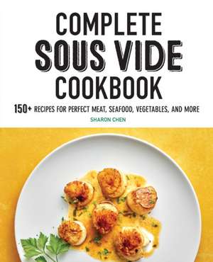 Complete Sous Vide Cookbook de Sharon Chen